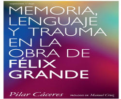 MEMORIA, LENGUAJE Y TRAUMA EN LA OBRA DE FELIX GRANDE