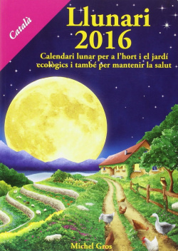 Llunari 2016:calendari lunar per l'hort i el jardi