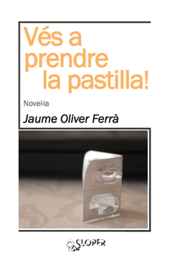 VÉS A PRENDRE LA PASTILLA!