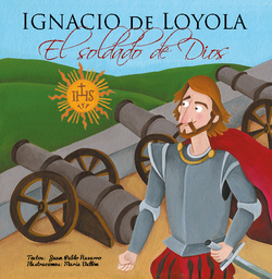 Ignacio de loyola:el soldado de dios