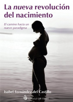 La nueva revolución del nacimiento. El camino hacia el nuevo paradigma