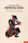 DESPUéS DEL FUTURO DESDE EL FUTURISMO AL CYBERPUNK. EL AGOTA