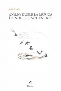 ¡cómo duele la música donde te encuentro!