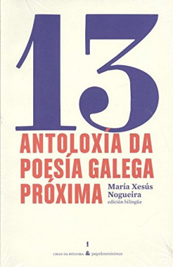 ANTOLOGÍA DE LA POESIA GALLEGA PRÓXIMA / ANTOLOXÍA DA POESÍA GALEGA PRÓXIMA