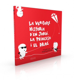 LA VERITABLE HISTÒRIA D´EN JORDI LA PRINCESA I LE DRAC