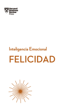 FELICIDAD. INTELIGENCIA EMOCIONAL HBR