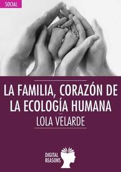 LA FAMILIA, CORAZÓN DE LA ECOLOGÍA HUMANA