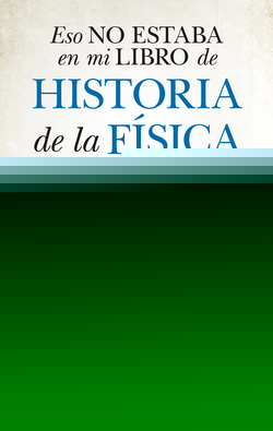 ESL NO ESTABA EN MI LIBRO DE HISTORIA DE LA FÍSICA