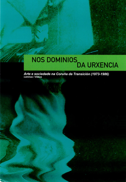 Nos dominios da urxencia. Arte e sociedade na Coruña da Transición (1973-1986).