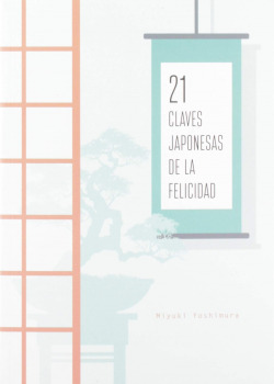 21 CLAVES JAPONESAS DE LA FELICIDAD