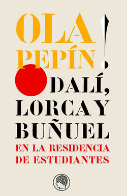 OLA PEPIN! DALI, LORCA Y BUÑUEL