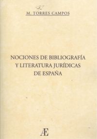 Nociones de bibliografía y literatura jurídicas de españa