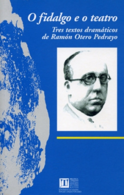 O fidalgo e o teatro:tres textos dramaticos de Ramón Otero Pedrayo