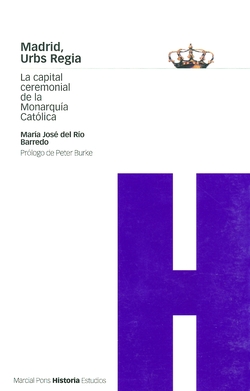 Madrid urbs regia:capital ceremonial monarquia catolica