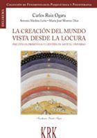 Creacion del mundo vista desde la locura. psicóticos, primitivos y científicos ante el universo