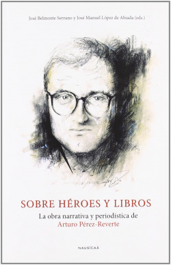 Sobre heroes y libros:obra narrativa periodistica de arturo