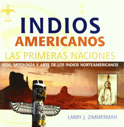 INDIOS AMERICANOS (VIDA, MITOLOGIA Y ARTE)