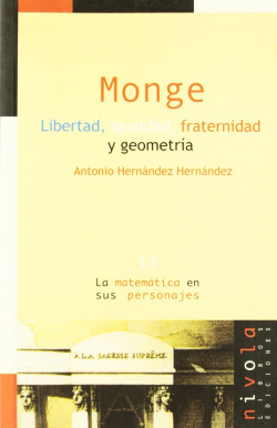 Monge. Libertad, igualdad, fraternidad y geometría