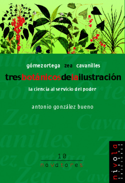 Tres botánicos de la Ilustración. Gómez Ortega, Cavanilles, Zea.