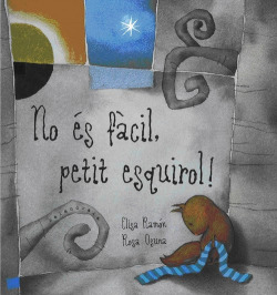 NO ÈS FÀCIL, PETIT ESQUIROL!