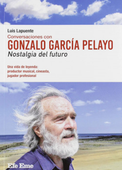 Conversaciones con Gonzalo García Pelayo. Nostalgia del futuro