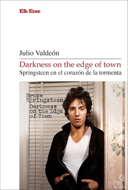 DARKNESS ON THE EDGE OF TOWN. SPRINGSTEEN EN EL CORAZÓN DE LA TORMENTA