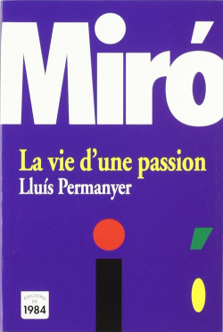 Miró. La vie d'un passion