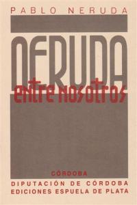 NERUDA ENTRE NOSOTROS. EDICION