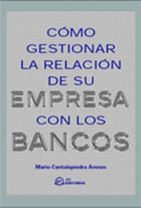 Como Gestionar La Relacion De Su Empresa Con Los Bancos