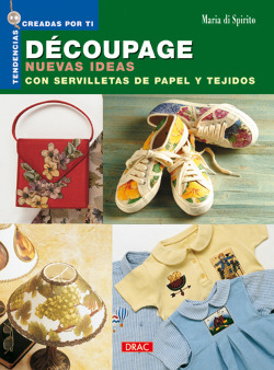 Decoupage. nuevas ideas con servilletas de papel y tejidos