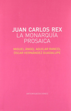 JUAN CARLOS REX LA MONARQUIA PROSAICA