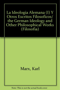 LA IDEOLOGIA ALEMANA (I) Y OTROS ESCRITOS FILOSOFICOS