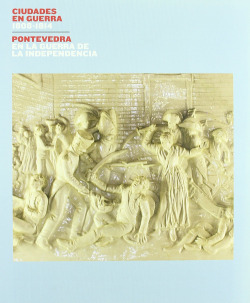 Pontevedra: ciudades en guerra 1808-1814 independencia
