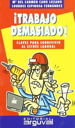 ¡Trabajo demasiado!:claves sobrevivir estres laboral