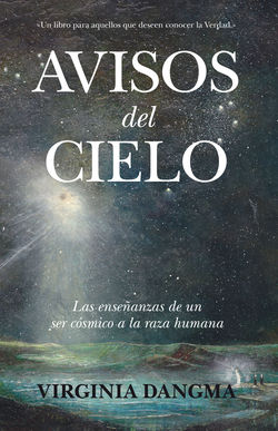 Avisos del cielo. Las enseñanzas de un ser cósmico a la raza humana