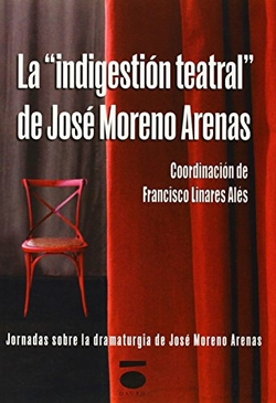 LA INDIGESTION TEATRAL DE JOSE MORENO ARENAS