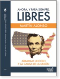 Ahora y para siempre, libres: Abraham Lincoln y la causa de la union