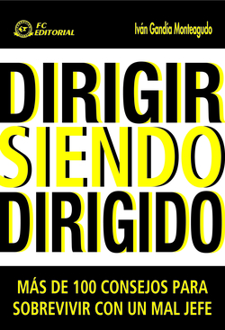 Dirigir Siendo Dirigido. Mas De 100 Consejos Para Sobrevivir