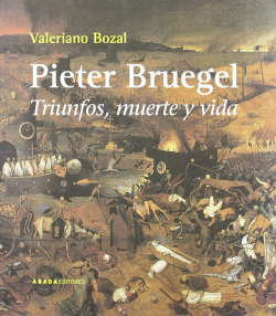 Pieter Bruegel. Triunfos, muerte y vida
