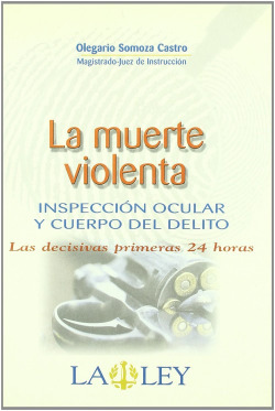 La muerte violenta. Inspección ocular y cuerpo del delito