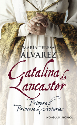 Catalina de Lancaster. Primera princesa de Asturias