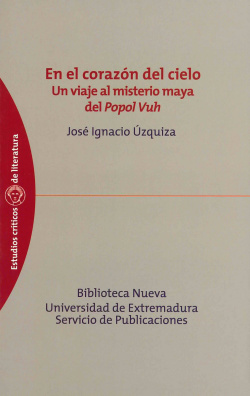 EN EL CORAZON DEL CIELO UN VIAJE AL MISTERIO MAYA DEL POPOL