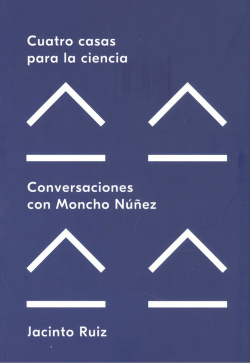 CUATRO CASAS PARA LA CIENCIA.CONVERSACIONES CON MONCHO NUÑEZ