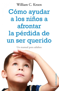 COMO AYUDAR A LOS NIÑOS A AFRONTAR LA PERDIDA DE UN SER QUERIDO