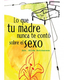 LO QUE TU MADRE NUNCA TE CONTO SOBRE EL SEXO