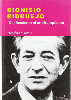 DIONISIO RIDRUEJO. DEL FASCISMO AL ANTIFRANQUISMO