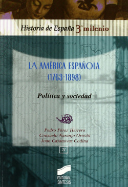 AMERICA ESPAÑOLA (1763-1898), LA. POLITICA Y SOCIEDAD
