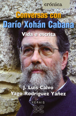 Conversas con Darío Xohán Cabana. Vida e escrita