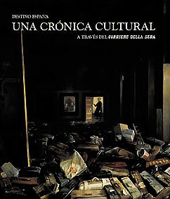 Destino España. Una crónica cultural a través de Corriere della Sera