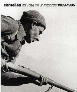 Centelles, Las vidas de un fotógrafo, 1909-1985